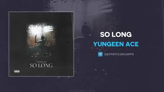 Yungeen Ace &quot;So Long&quot; (AUDIO)