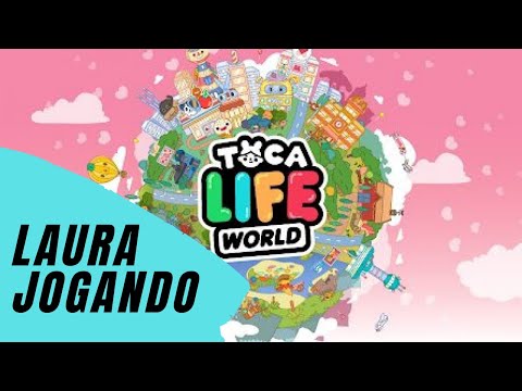 LAURA FAZENDO SEUS PERSONAGENS NO TOCA LIFE WORLD