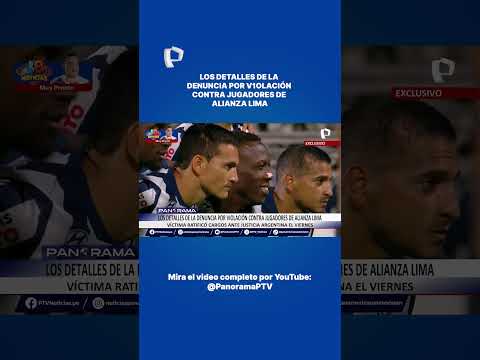 Los detalles de la denuncia por v1olación contra jugadores de Alianza Lima.
