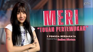 Download lagu MERI 'TUHAN PERTEMUKAN' - WHLLYANO FT LEAN SLIM | 3PEMUDA BERBAHAYA FEAT SALLSA BINTAN mp3