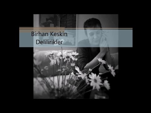 Birhan Keskin, Delilirikler (Eser Gökay'ın Sesinden)