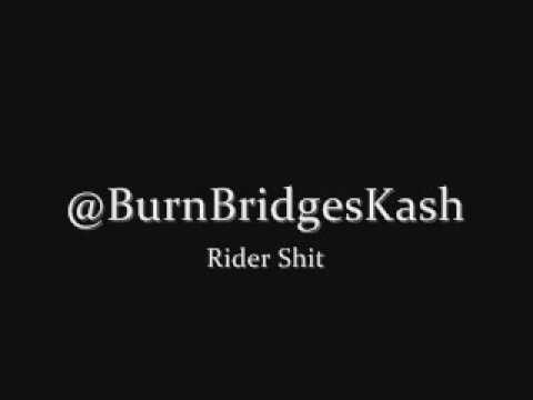 @BurnBridgesKash - Rider Shit
