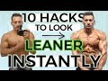 10 HACKS TO LOOK LEANER NOW
