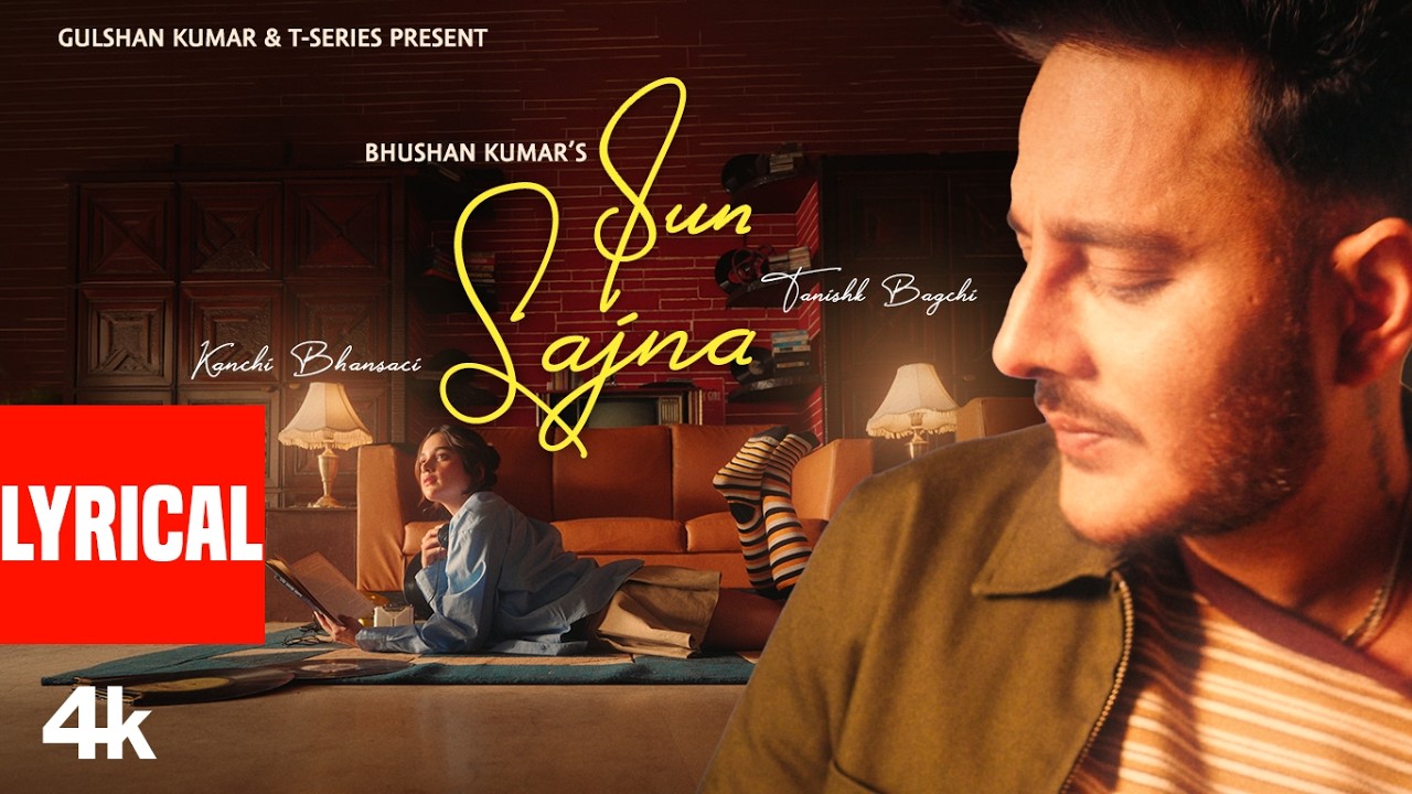 Sun Sajna (Lyrical Video): Tanishk Bagchi | Latest Hindi Song | Bhushan Kumar