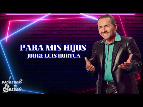 para mis hijos -Jorge Luis Hortua letra