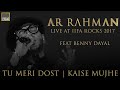 TU MERI DOST | KAISE MUJHE - A R Rahman Live at IIFA Rocks 2017