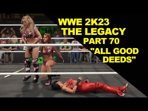 WWE 2K23 MyRise: The Legacy - Part 70 "All Good Deeds"