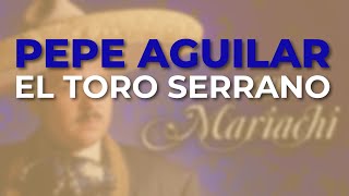 Pepe Aguilar - El Toro Serrano (Audio Oficial)