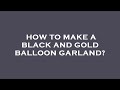 How To Make A Black And Gold Balloon Garland