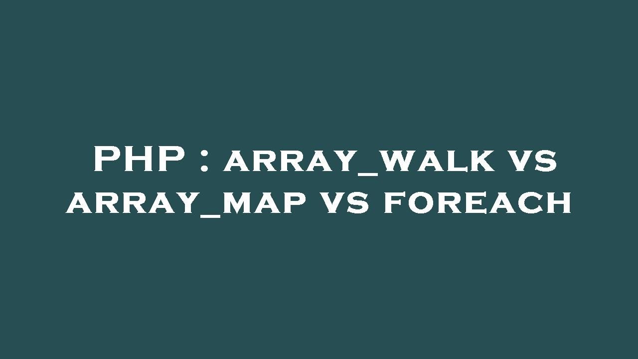 PHP : array_walk vs array_map vs foreach