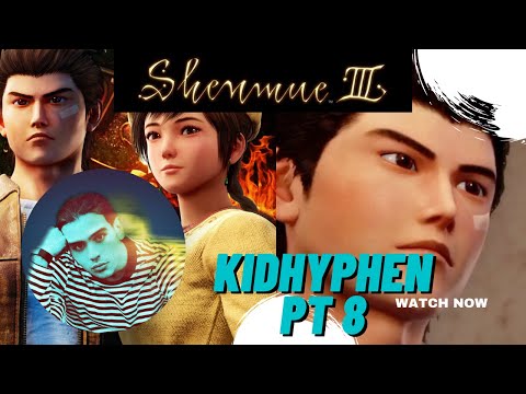 KIDHYPHEN PLAYS SHENMUE 3 PT 8