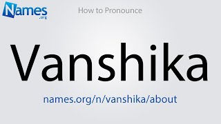 How to Pronounce Vanshika