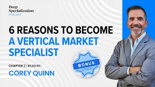 Six Reasons to Become a Vertical Market Specialist | Deep Specialization Podcast Bonus Episode
