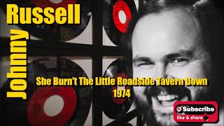 She Burn't The Little Roadside Tavern Down \ Johnny Russell