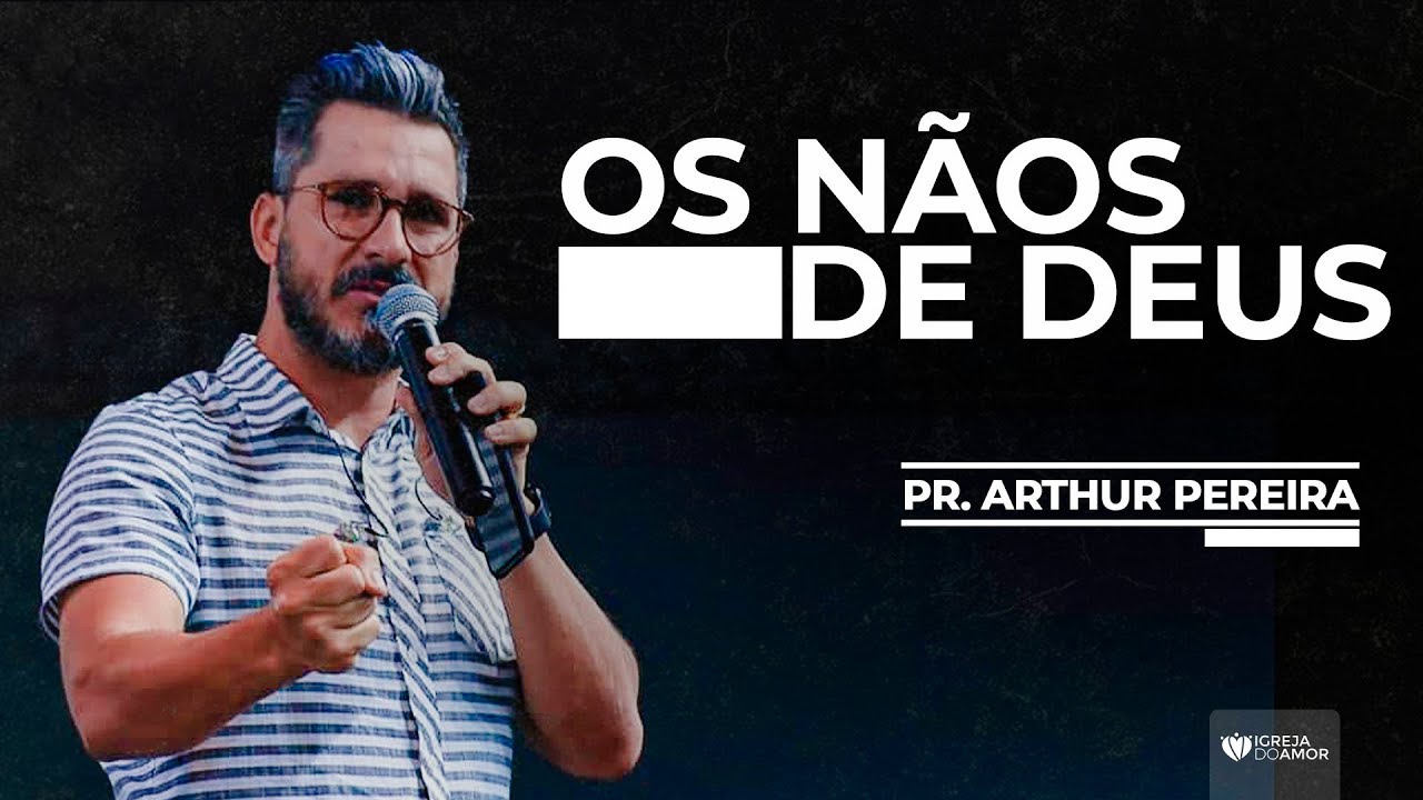 OS NÃOS DE DEUS - PR ARTHUR PREIRA - IGREJA DO AMOR