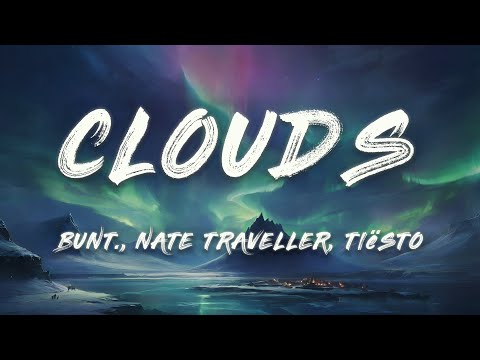 BUNT., Nate Traveller, Tiësto - Clouds (Tiësto Remix) (Lyrics)