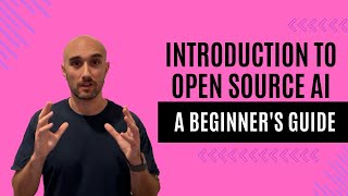Intro to Open Source AI: A Beginner's Guide