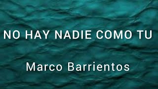 No Hay Nadie Como Tu Marco Barrientos ( con letra)