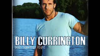 Billy Currington ~ Must Be Doin&#39; Somethin&#39; Right