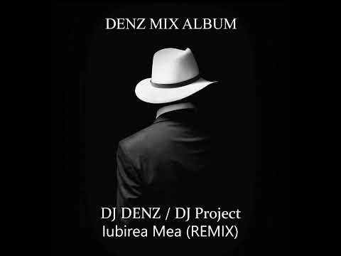DJ Project feat. Ana Baniciu - Iubirea Mea (DJ DENZ REMIX)