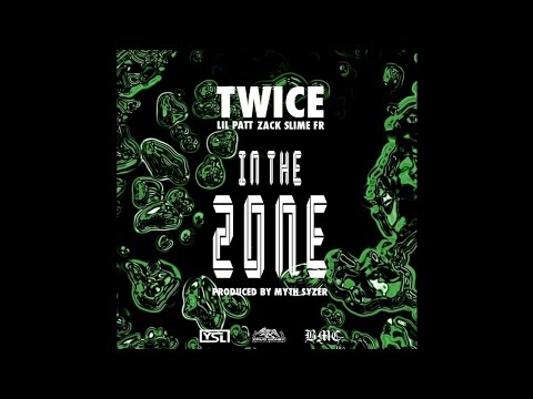 Twice ft. Lil Patt & Zack Slime Fr - "In the Zone" (Prod. By Myth Syzer)