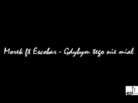 Morek - Gdybym tego nie miał (ft Escobar)