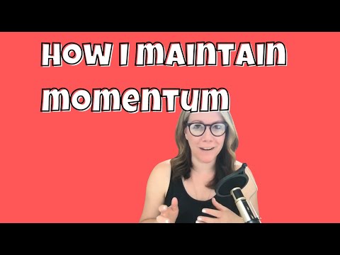 How I maintain momentum