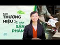 Khởi Nghiệp Bắt đầu Từ đâu Tạo Sản Phẩm Hay Xây Thương Hiệu Thái Vân Linh