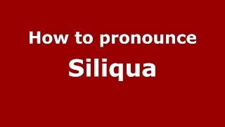 How to pronounce Siliqua
