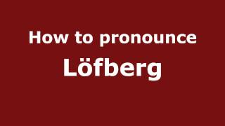How to pronounce Löfberg