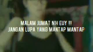 Download lagu STATUS WA  MALAM JUMAT NIH EUY ,   JANGAN LUPA YANG MANTAP MANTAP mp3