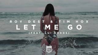 Roy Dest & Tim Hox- Let Me Go (feat. Lui Dodds) [Out Now]