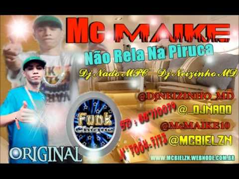 Mc Maike - Não Rela Na Piruca    [ @_DJNADO & @DjNeizinho_MD ] FUNK CHIQUE