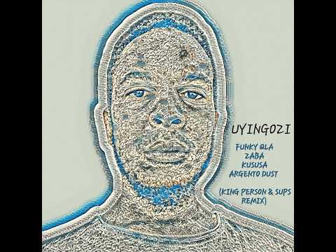 Funky Qla, Zaba & Kususa - Uyingozi (Feat. Argento Dust) [King Person & Sups Remix]