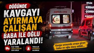 Boluda Düğünde Kavgayı Ayırmaya Çalışan Baba İle Oğlu Yaralandı