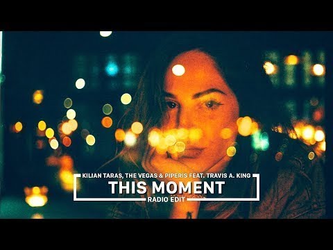 Kilian Taras, The Vegas & Piperis feat. Travis A. King - This Moment (Radio Edit)