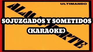 Almafuerte - Sojuzgados y Sometidos (Karaoke)
