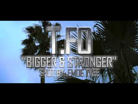 T.Fo - "Bigger & Stronger" Official Music Video Dir. by: E-Moe