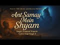 Ant Samay Mein Shyam Pramod Tripathi Gaje Singh Ji Rohitashv Gautam Shyam Bhajan