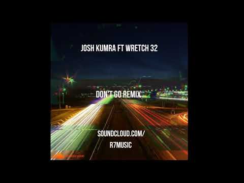 JOSH KUMRA FT WRETCH 32 DON'T GO (REMIX)