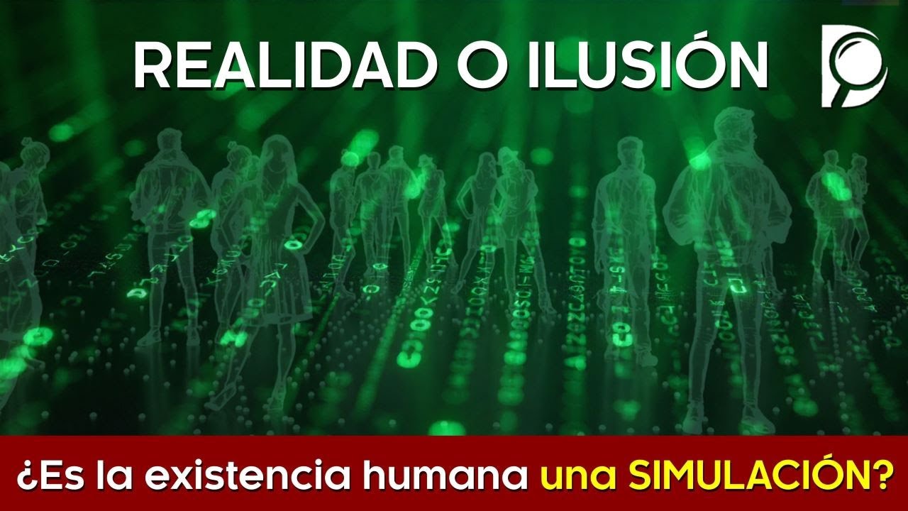 ¿Es la EXISTENCIA humana una SIMULACIÓN?