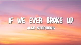 Download lagu Mae Stephens - If We Ever Broke Up (Lyrics) mp3