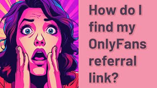 How do I find my OnlyFans referral link?