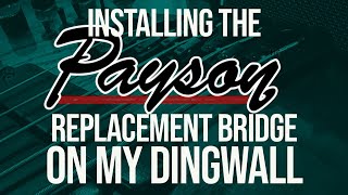 INSTALLING THE PAYSON REPLACEMENT BRIDGE ON MY DINGWALL COMBUSTION!