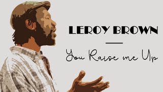 Leroy Brown - You Raise Me Up