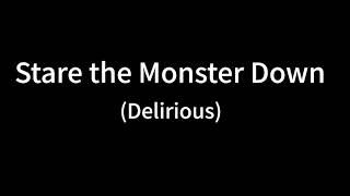 Stare the monster down-Delirious