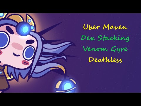 Deathless Uber Maven on Dex Stacking Venom Gyre
