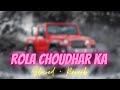 Rola choudhar ka (Slowed + Reverb) full song 320kbps