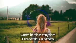 Lost in the rhythm | Himanshu Katara |