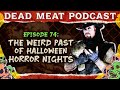 The Weird Past Of Halloween Horror Nights Dead Meat Podcast Ep 74